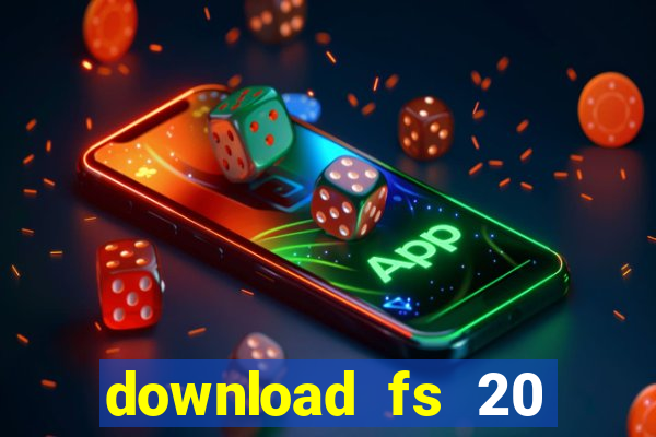 download fs 20 dinheiro infinito